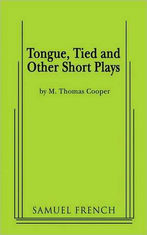 Tongue, Tied and Other Short Plays de M. Thomas Cooper