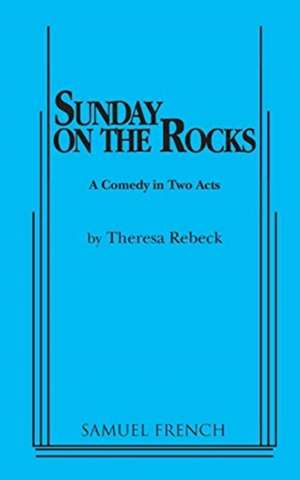 Sunday on the Rocks de Theresa Rebeck