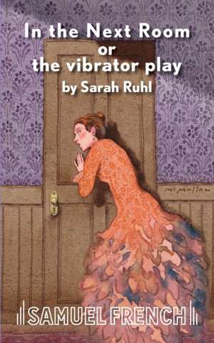 In the Next Room or the Vibrator Play de Sarah Ruhl