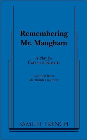 Remembering Mr. Maugham de Garson Kanin