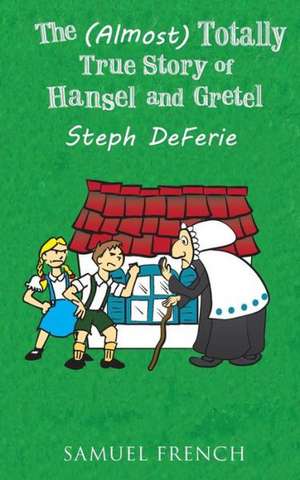 The (Almost) Totally True Story of Hansel and Gretel de Steph Deferie