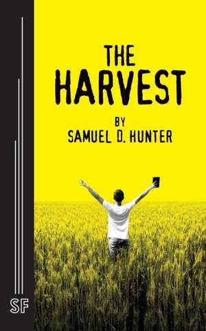 The Harvest de Samuel D Hunter