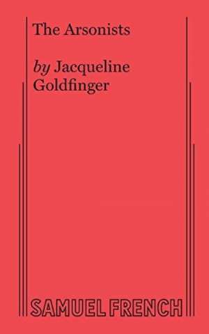 The Arsonists de Jacqueline Goldfinger Goldfinger