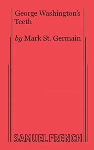 George Washington's Teeth de Mark St Germain