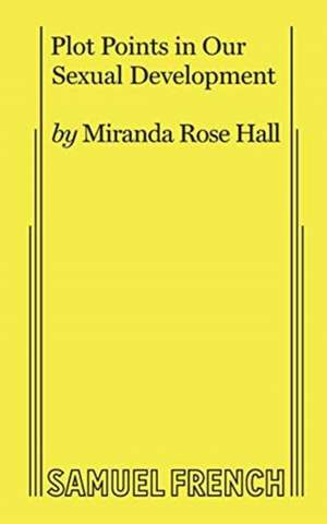 Plot Points in Our Sexual Development de Miranda Rose Hall