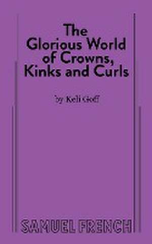 The Glorious World of Crowns, Kinks and Curls de Keli Goff