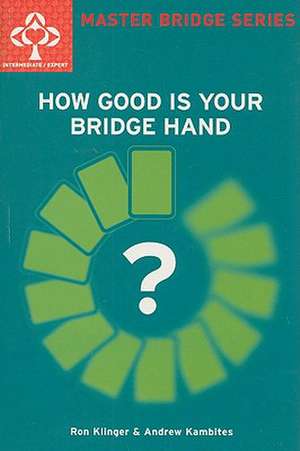 HOW GOOD IS YOUR BRIDGE HAND de Ron Klinger