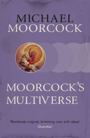 Moorcock's Multiverse de Michael Moorcock