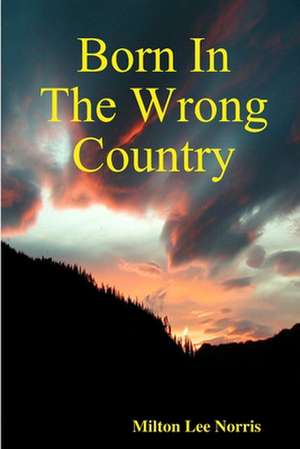 Born in the Wrong Country de Milton Lee Norris