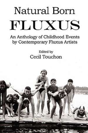 Natural Born Fluxus - Childhood Event Scores by Fluxus Artists de Cecil Touchon