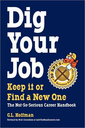 Dig Your Job: Keep It or Find a New One de G. L. Hoffman