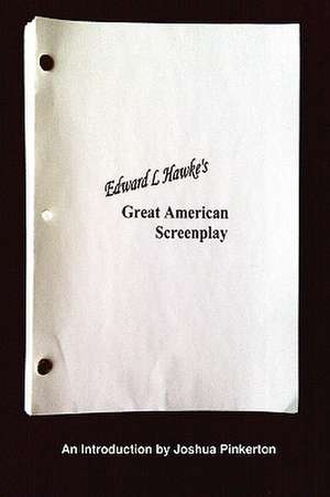 Edward L. Hawke's Great American Screenplay de Joshua Pinkerton