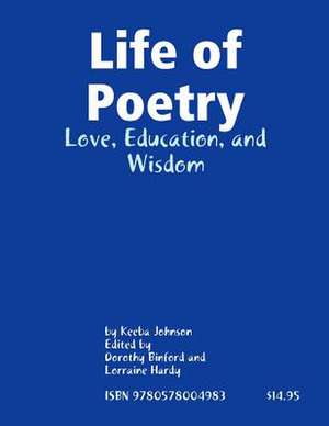 Life of Poetry: Love, Education, and Wisdom de Keeba Johnson