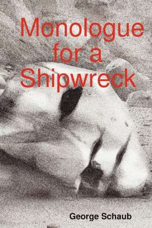 Monologue for a Shipwreck de George Schaub