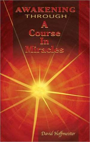 Awakening Through a Course in Miracles de David Hoffmeister