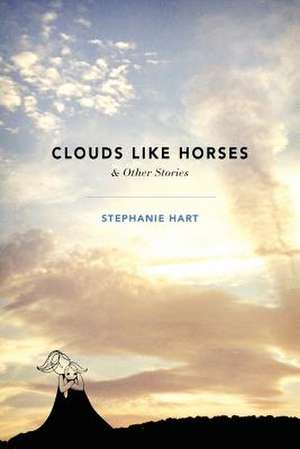 Clouds Like Horses de Stephanie Hart