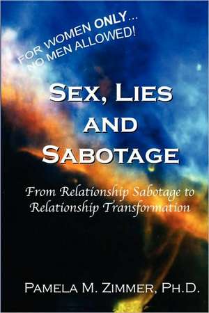 Sex, Lies and Sabotage de Ph. D. Pamela M. Zimmer