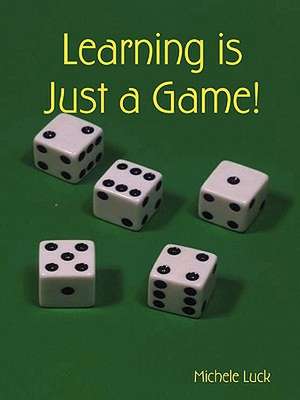 Learning Is Just a Game! de Michele Luck