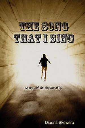 The Song That I Sing de Dianna Skowera