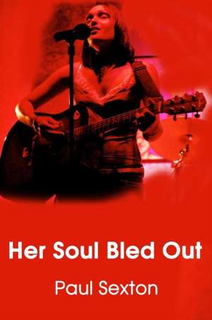 Her Soul Bled Out de Paul Sexton