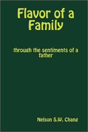 Flavor of a Family, Through the Sentiments of a Father de Nelson Chang