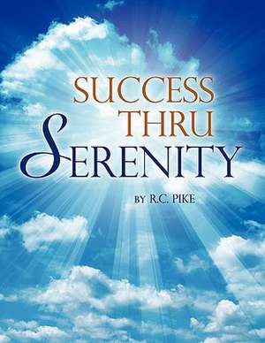 Success Thru Serenity de R. C. Pike