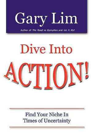 Dive Into Action! Find Your Niche in Times of Uncertainty de Gary Lim