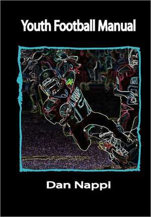 Youth Football Manual: Lake Tahoe de Dan Nappi