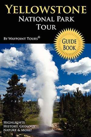 Yellowstone National Park Tour Guide Book de Tours Waypoint Tours