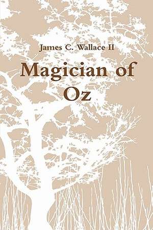 Magician of Oz: A Memoir de James C. II Wallace