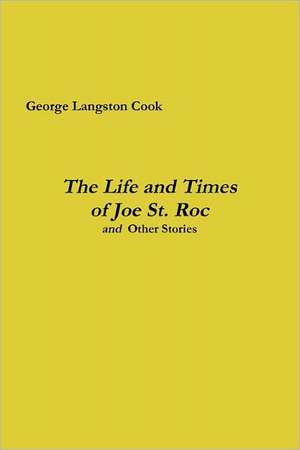 The Life and Times of Joe St. Roc de George Langston Cook