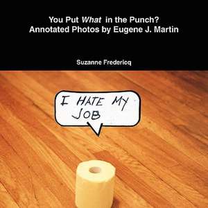 You Put What in the Punch? Annotated Photos by Eugene J. Martin de Suzanne Fredericq