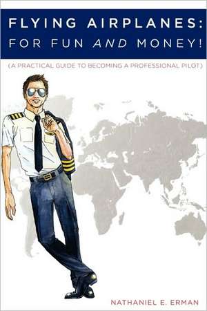 Flying Airplanes: For Fun and Money! de Nathaniel Erman