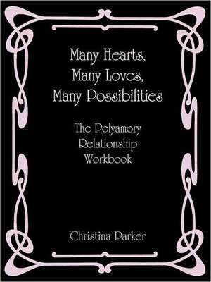 Many Hearts, Many Loves, Many Possibilities: The Polyamory Relationship Workbook de Christina Parker