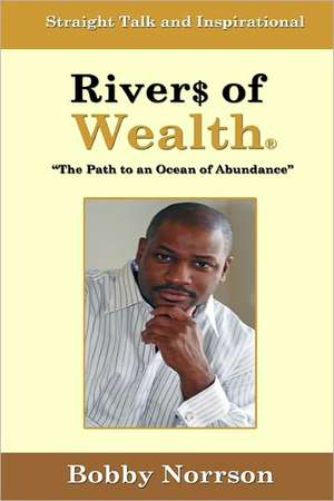 Rivers of Wealth: The Path to an Ocean of Abundance de MR Bobby Norrson