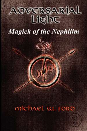 Adversarial Light - Magick of the Nephilim de Michael Ford