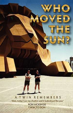 Who Moved The Sun? A Twin Remembers de Ronald a. McKenzie