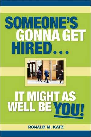 Someone's Gonna Get Hired: It Might as Well Be You! de Ronald M. Katz