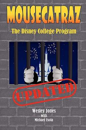 Mousecatraz: The Disney College Program de Wesley Jones