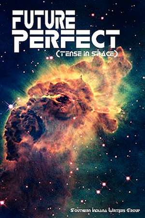 Future Perfect (Tense in Space) de Southern Indiana Writers