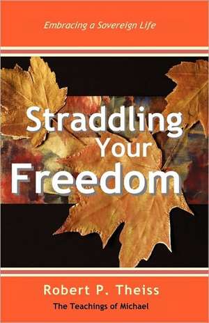 Straddling Your Freedom de Robert P. Theiss