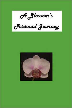 A Blossom's Personal Journey: Financial Solutions to Freedom de Donna Jean Matteoli