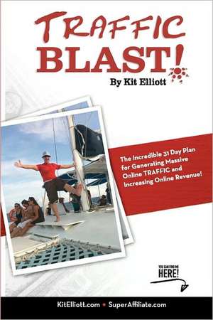 Traffic Blast!: The Incredible 31 Day Plan Generating Massive Online Traffic and Increasing Online Revenue! de MR Kit Elliott