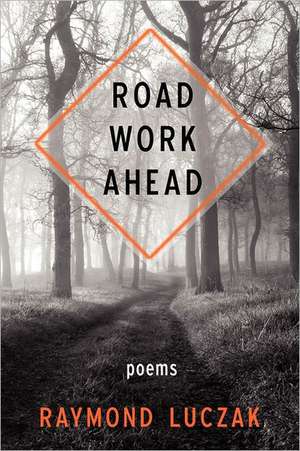 Road Work Ahead de Raymond Luczak