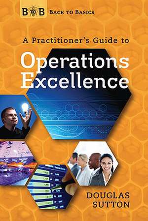 A Practitioner's Guide to Operations Excellence de Douglas Sutton