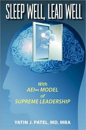 Sleep Well, Lead Well: With AEI Model of Supreme Leadership de Yatin J. Patel MD Mba