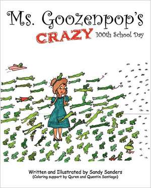 Ms. Goozenpop's Crazy 100th School Day: Hope, Inspiration, and Healing for Men Living with Addicted People de Sandy Sanders