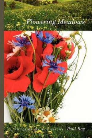 Flowering Meadows - A Bouquet of Poetry de Paul Ray