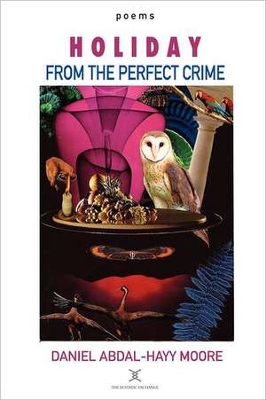 Holiday from the Perfect Crime / Poems de Daniel Abdal Moore