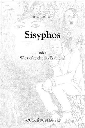 Sisyphos Oder Wie Tief Reicht Das Erinnern? de Renate Dalaun